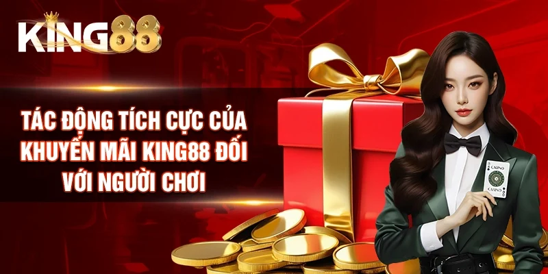 Tác động tích cực của khuyến mãi King88 đối với người chơi