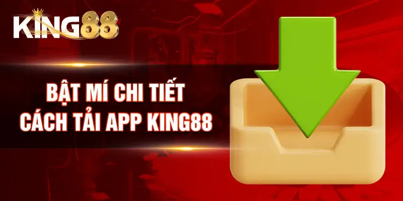 Bật mí chi tiết cách tải app King88