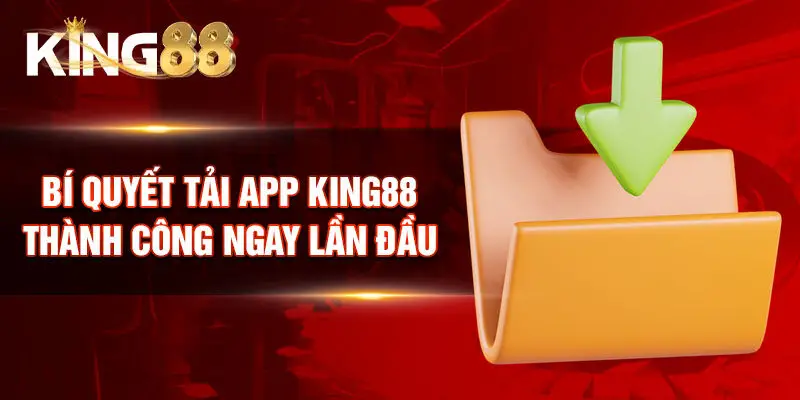 Bí quyết tải app King88 thành công ngay lần đầu