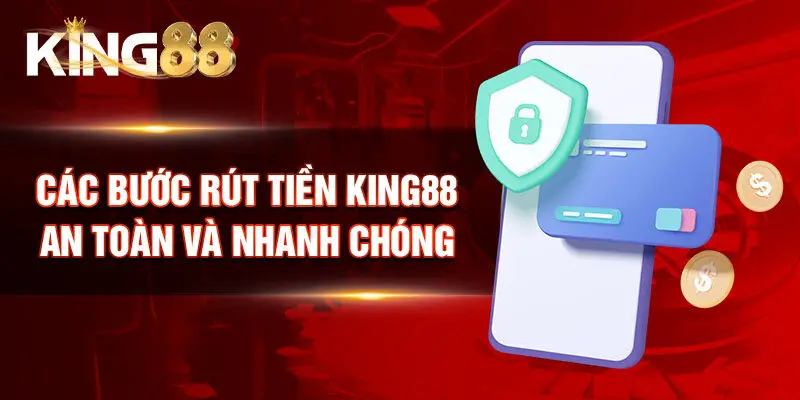 Các bước rút tiền King88 an toàn và nhanh chóng