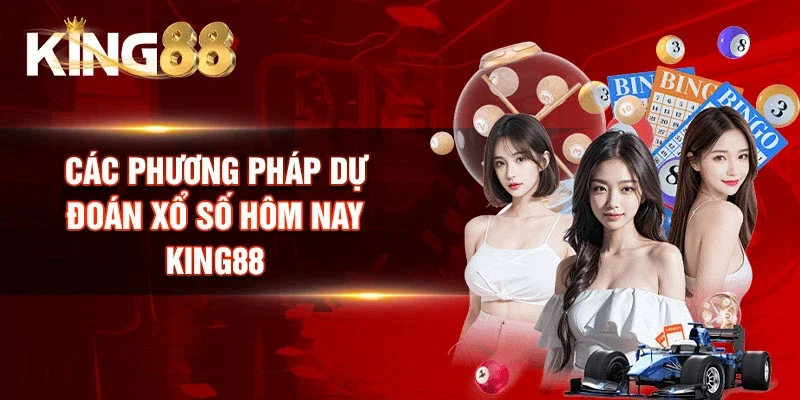 Các phương pháp dự đoán Xổ số hôm nay King88