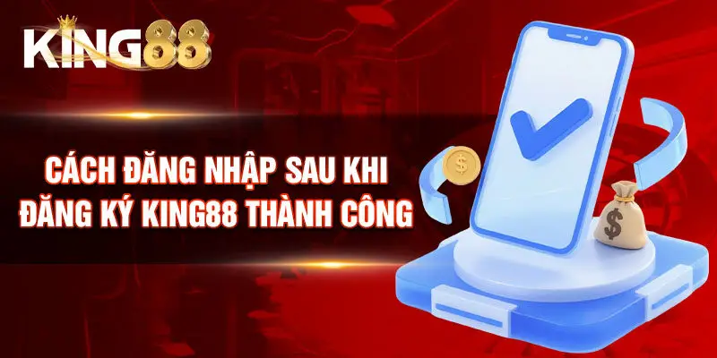 Cách đăng nhập sau khi đăng ký King88 thành công