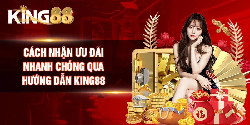 Cách nhận ưu đãi nhanh chóng qua Hướng dẫn King88