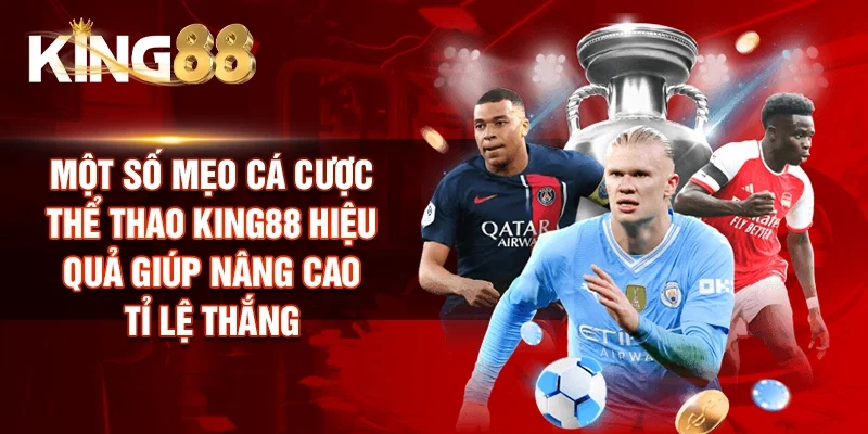 Một số mẹo cá cược thể thao KING88 hiệu quả giúp nâng cao tỉ lệ thắng