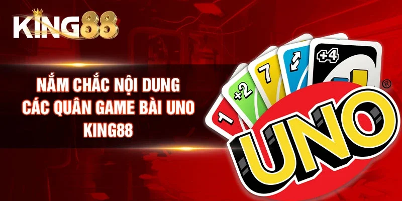 Nắm chắc nội dung các quân game bài Uno King88