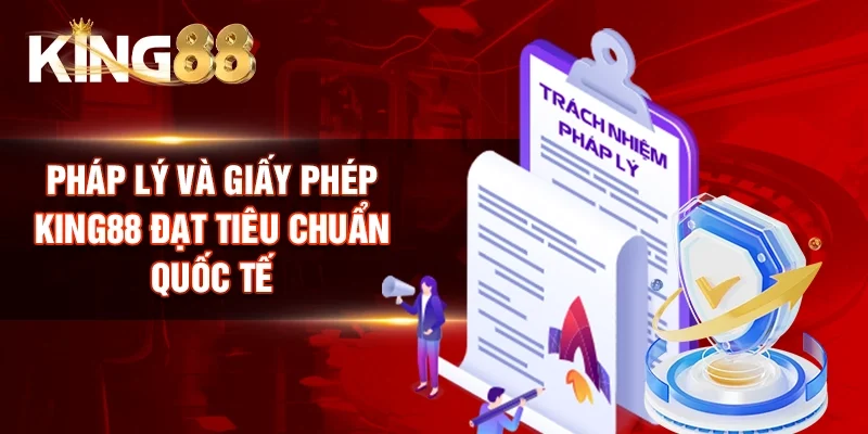 Pháp lý và giấy phép King88 đạt tiêu chuẩn quốc tế