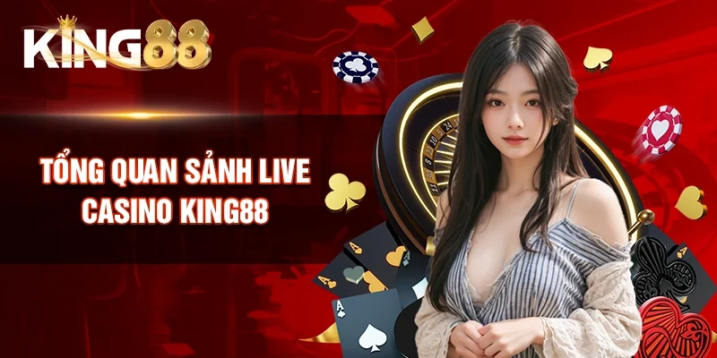 Tổng quan sảnh live casino King88