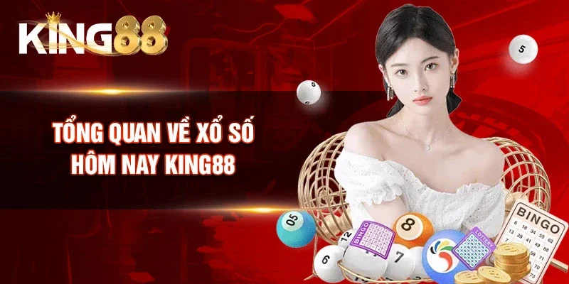 Tổng quan về Xổ số hôm nay King88