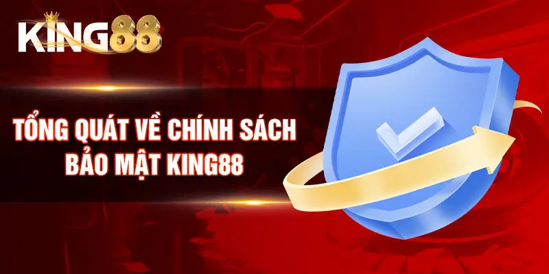Tổng quát về chính sách bảo mật King88